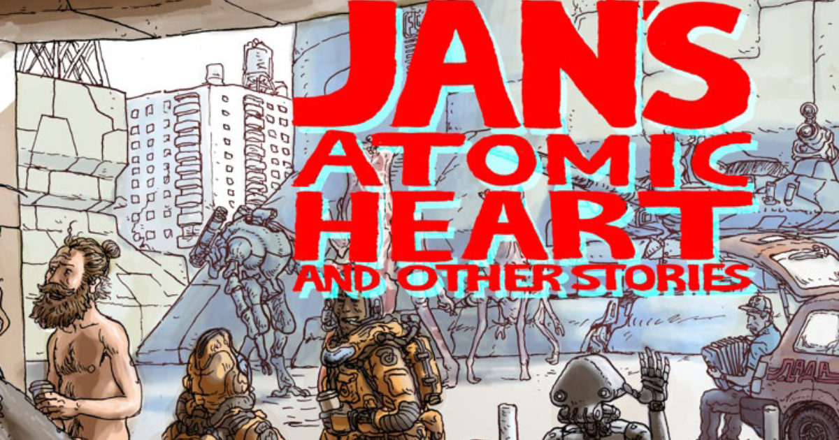 Jan's Atomic Heart and Other Stories